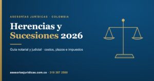 Guía de herencias y sucesiones en Colombia 2026, vía notarial y judicial