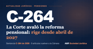 Portada: sentencia C-264 de 2026, la Corte avaló la reforma pensional que rige desde abril de 2027